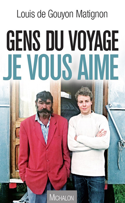 La couverture de Gens du voyage je vous aime de Louis de Gouyon Matignon